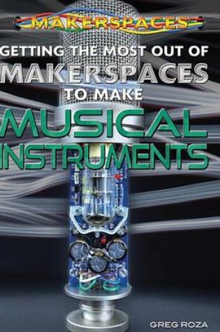 Cover of Getting the Most Out of Makerspaces to Make Musical Instruments