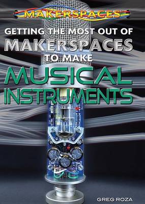 Cover of Getting the Most Out of Makerspaces to Make Musical Instruments