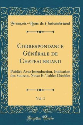 Cover of Correspondance Generale de Chateaubriand, Vol. 1