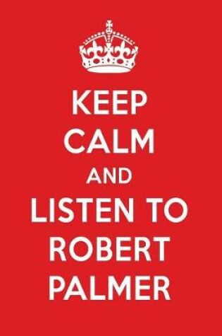 Cover of Keep Calm and Listen to Robert Palmer