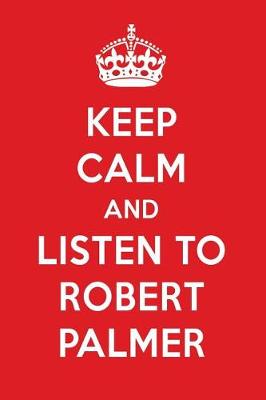 Book cover for Keep Calm and Listen to Robert Palmer