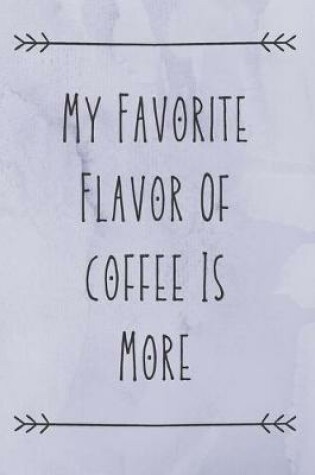 Cover of My Favorite Flavor Of Coffee Is More