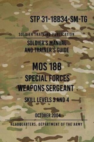 Cover of STP 31-18B34-SM-TG MOS 18B Special Forces Weapons Sergeant