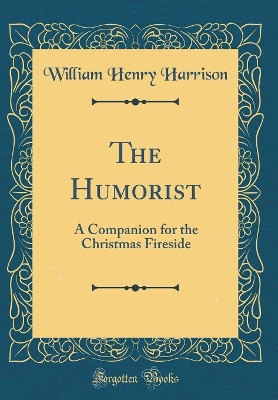 Book cover for The Humorist: A Companion for the Christmas Fireside (Classic Reprint)