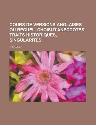 Book cover for Cours de Versions Anglaises Ou Recueil Choisi D'Anecdotes, Traits Historiques, Singularites,