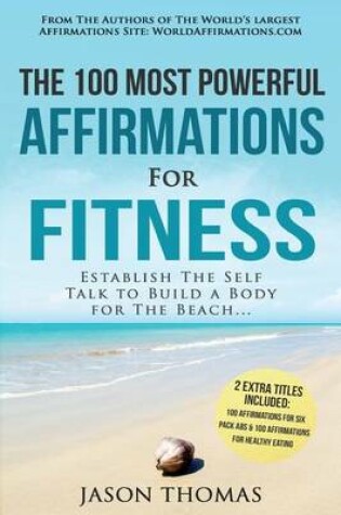 Cover of Affirmation the 100 Most Powerful Affirmations for Fitness 2 Amazing Affirmative Bonus Books Included for Six Pack ABS & Healthy Eating