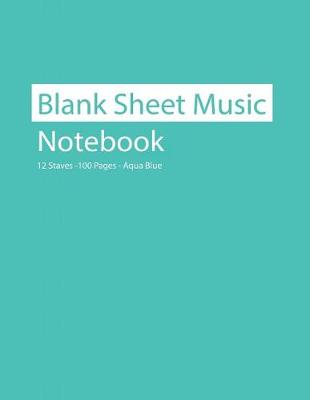Cover of Blank Sheet Music Notebook 12 Staves 100 Pages Aqua Blue