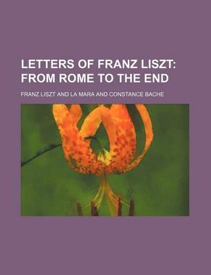 Book cover for Letters of Franz Liszt; From Rome to the End