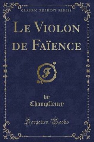 Cover of Le Violon de Faïence (Classic Reprint)