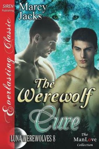 Cover of The Werewolf Cure [Luna Werewolves 8] (Siren Publishing Everlasting Classic Manlove)