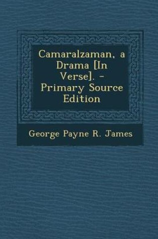 Cover of Camaralzaman, a Drama [In Verse].