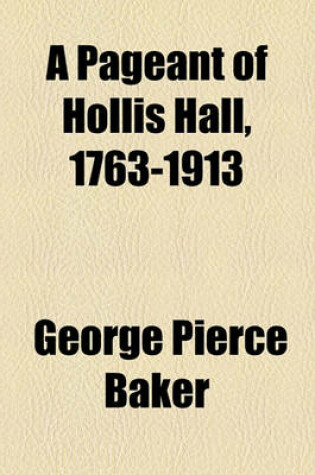 Cover of A Pageant of Hollis Hall, 1763-1913