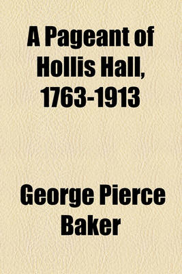 Book cover for A Pageant of Hollis Hall, 1763-1913