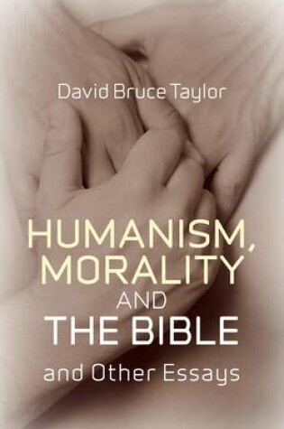 Cover of Humanism, Morality and the Bible and Other Essays