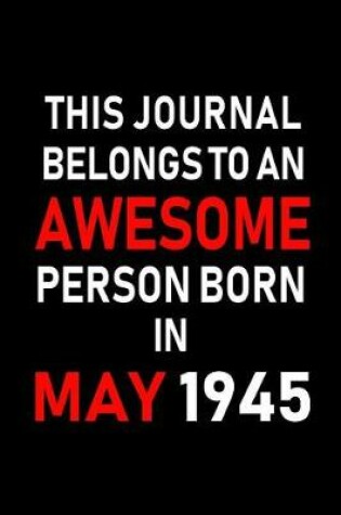 Cover of This Journal Belongs to an Awesome Person Born in May 1945