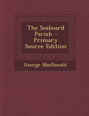 Book cover for The Seaboard Parish - Primary Source Edition