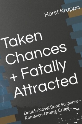 Cover of Taken Chances + Fatally Attracted