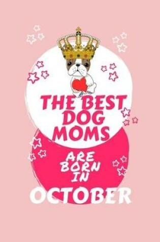 Cover of The Best Dog Moms Are Born In October