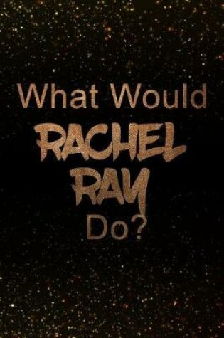 Cover of What Would Rachel Ray Do?