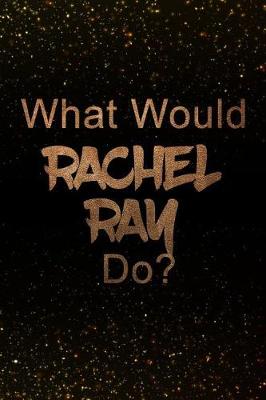 Book cover for What Would Rachel Ray Do?