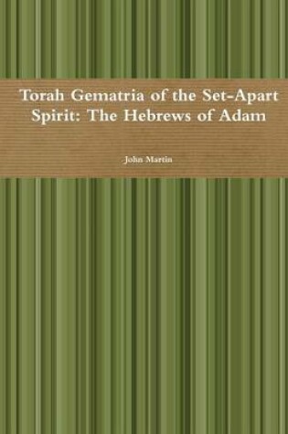 Cover of Torah Gematria of the Set-Apart Spirit: The Hebrews of Adam