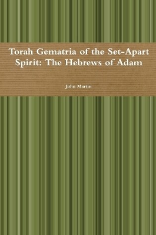 Cover of Torah Gematria of the Set-Apart Spirit: The Hebrews of Adam