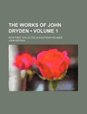 Book cover for The Works of John Dryden (Volume 1); Now First Collected in Eighteen Volumes