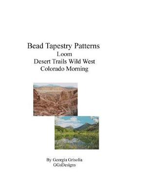 Book cover for Bead Tapestry Patterns Loom Desert Trails Wild West Colorado Morning