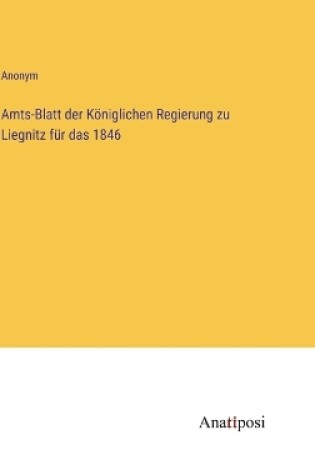 Cover of Amts-Blatt der K�niglichen Regierung zu Liegnitz f�r das 1846