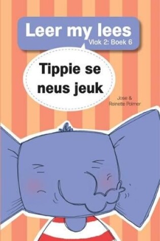 Cover of Leer my lees (Vlak 2 Boek 6): Tippie se neus jeuk