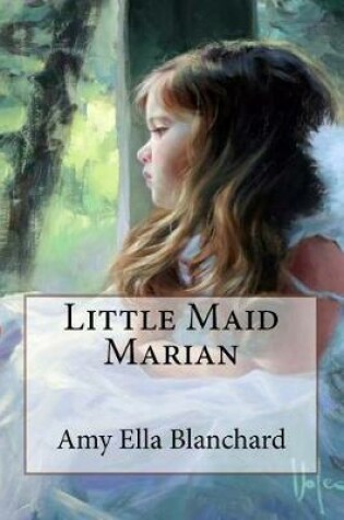 Cover of Little Maid Marian Amy Ella Blanchard
