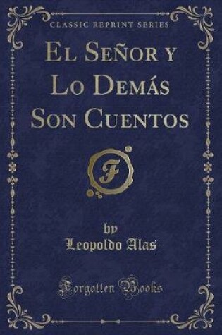 Cover of El Señor y Lo Demás Son Cuentos (Classic Reprint)