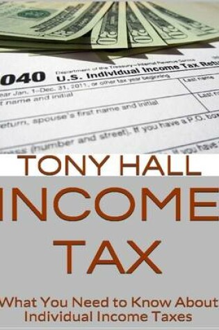 Cover of Income Tax: What You Need to Know About Individual Income Taxes