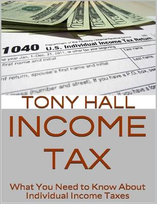 Book cover for Income Tax: What You Need to Know About Individual Income Taxes