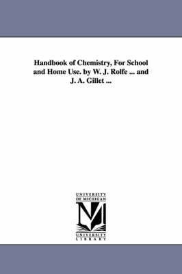 Book cover for Handbook of Chemistry, for School and Home Use. by W. J. Rolfe ... and J. A. Gillet ...