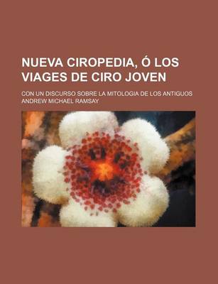 Book cover for Nueva Ciropedia, O Los Viages de Ciro Joven; Con Un Discurso Sobre La Mitologia de Los Antiguos