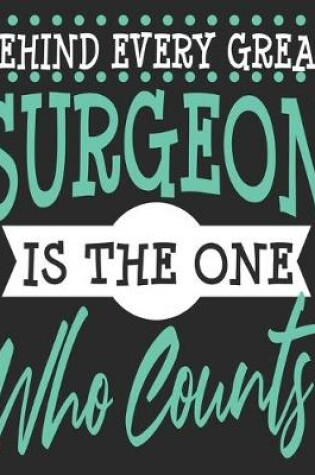 Cover of Behind Every Great Surgeon Is The One Who Counts