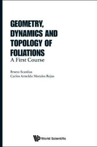 Cover of Geometry, Dynamics And Topology Of Foliations: A First Course