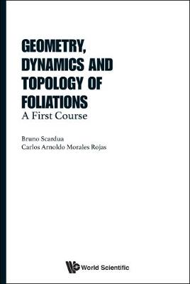 Book cover for Geometry, Dynamics And Topology Of Foliations: A First Course