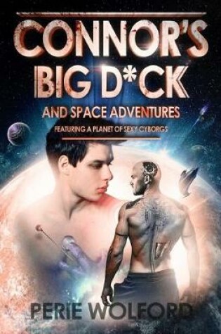 Cover of Connor's Big D*ck And Space Adventures Featuring A Planet Of Sexy Cyborgs