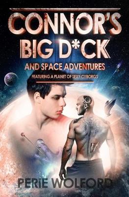 Book cover for Connor's Big D*ck And Space Adventures Featuring A Planet Of Sexy Cyborgs