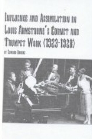 Cover of Influence and Assimilation in Louis Armstrong's Cornet and Trumpet Work (1923-1928)