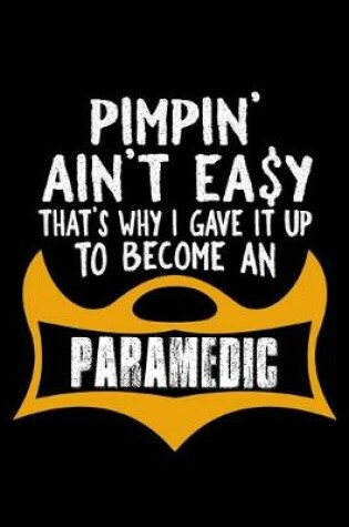 Cover of Pimpin' ain't easy. That's why I gave it up to become a paramedic