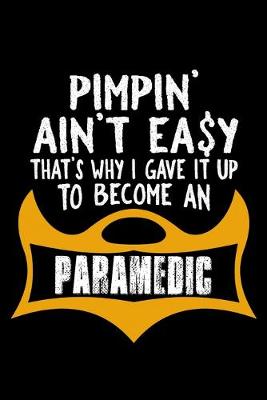 Book cover for Pimpin' ain't easy. That's why I gave it up to become a paramedic