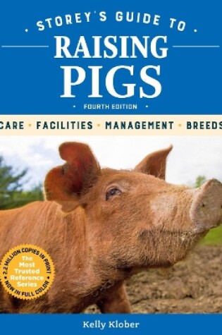 Cover of Storey's Guide to Raising Pigs, 4th Edition: Care, Facilities, Management, Breeds