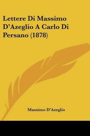 Cover of Lettere Di Massimo D'Azeglio a Carlo Di Persano (1878)