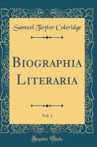 Cover of Biographia Literaria, Vol. 1 (Classic Reprint)
