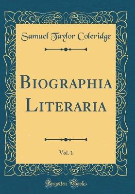 Book cover for Biographia Literaria, Vol. 1 (Classic Reprint)