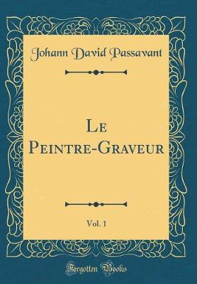 Book cover for Le Peintre-Graveur, Vol. 1 (Classic Reprint)