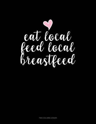 Book cover for Eat Local Feed Local Breastfeed